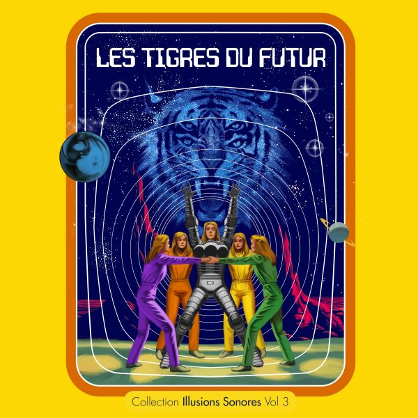 LES TIGRES DU FUTUR. Collection Illusions Sonores Vol. 3 LP ( Yellow)