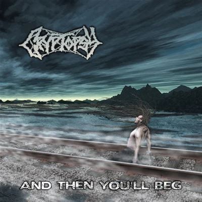 CRYPTOPSY. And Then You'll Beg CD