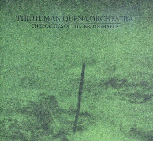 HUMANQUENA ORCHESTRA, THE. The Politics Of The Irredeemable (CD Dig)