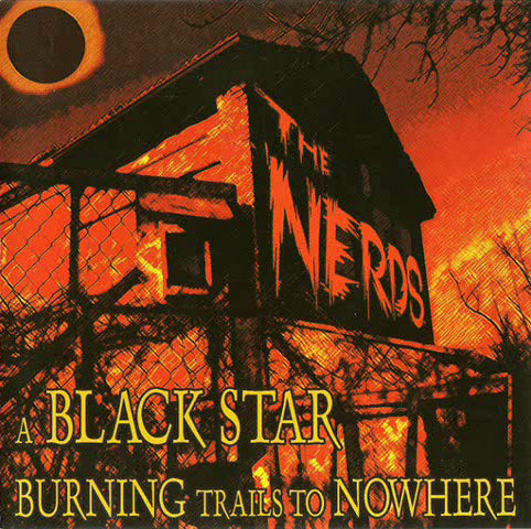 THE NERDS. A Black Star Burning Trails To Nowhere CD