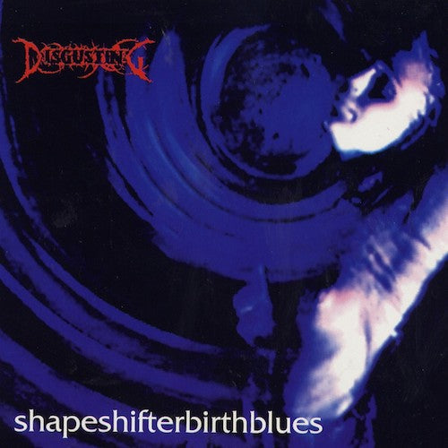 DISGUSTING . Shapeshifterbirthblues (CD)