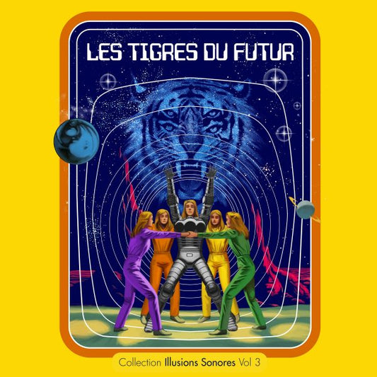 LES TIGRES DU FUTUR – Collection Illusions Sonores Vol. 3  LP ( Yellow)