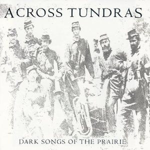 ACROSS TUNDRAS. Dark Songs Of The Prairie