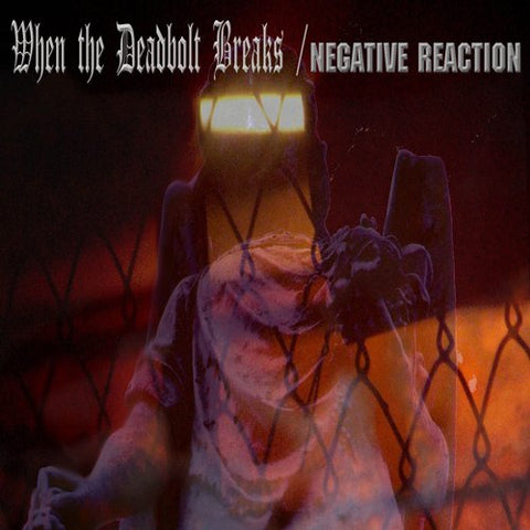 NEGATIVE REACTION/WHEN THE DEADBOLT BREAKS. Split CD