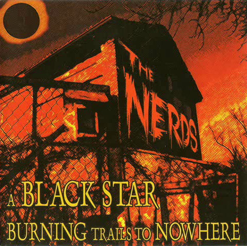 NERDS, THE. A Black Star Burning Trails To Nowhere CD